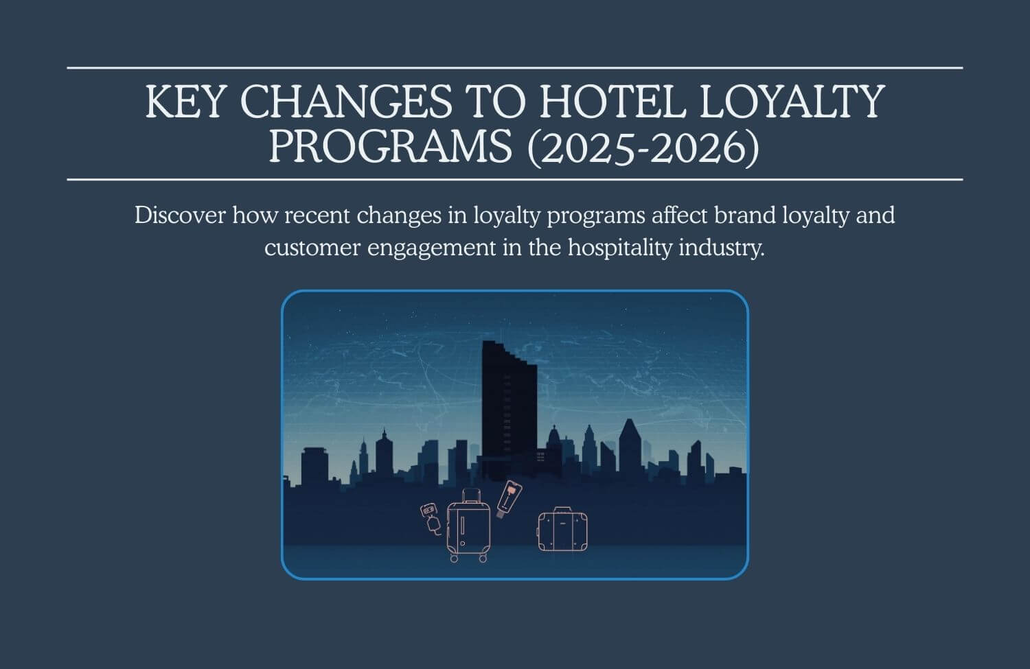 Key Changes to Hotel Loyalty Programs in 2025-2026 And How This Has Affected Brand Loyalty 4 key changes to hotel loyalty programs 2025 2026