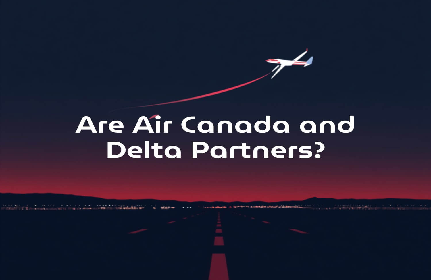 Are Air Canada and Delta Partners? Can You Earn Aeroplan or SkyMiles? 6 Are Air Canada and Delta Partners? Can You Earn Aeroplan or SkyMiles?