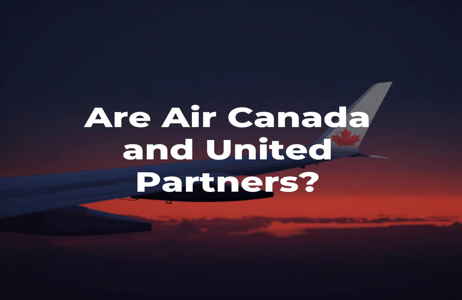 Are Air Canada and United Partners? Aeroplan vs. MileagePlus Earning and Benefits Explained 8 Are Air Canada and United Partners? Aeroplan vs. MileagePlus Earning and Benefits Explained