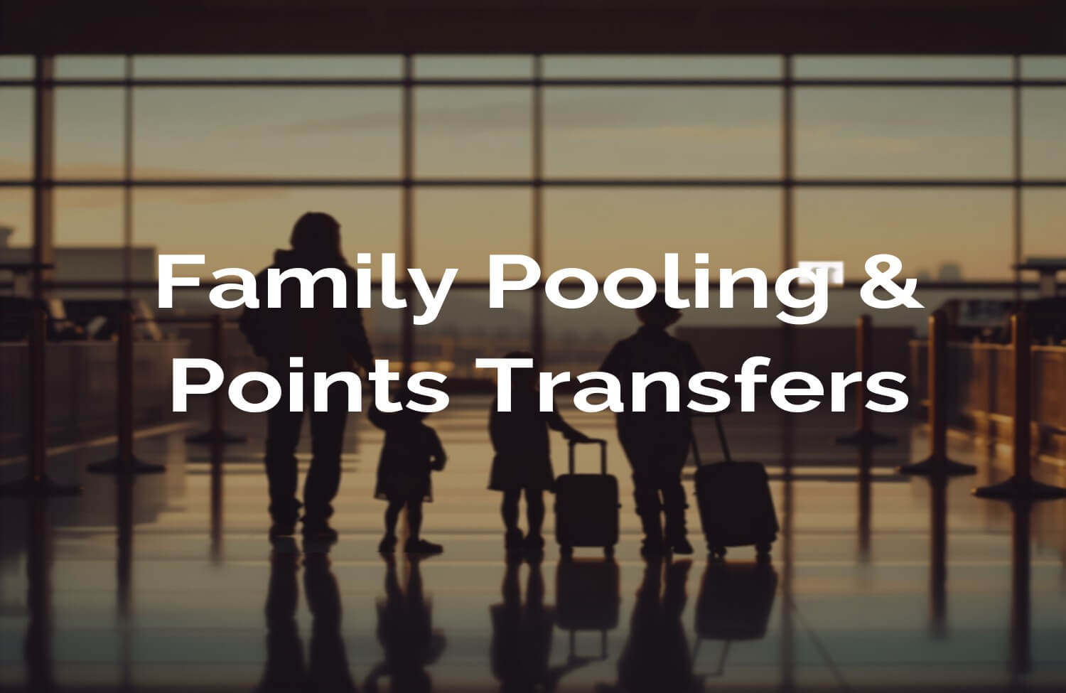 Family Pooling and Points Transfers: Comparing Every Major US Program 7 Family checking in together at the airport — family pooling and points transfers compared
